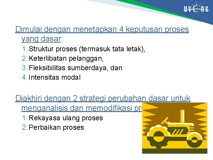 Dimulai dengan menetapkan 4 keputusan proses yang dasar: 1. Struktur proses (termasuk tata letak),