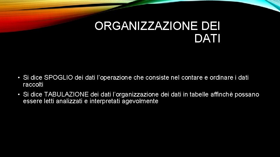 ORGANIZZAZIONE DEI DATI • Si dice SPOGLIO dei dati l’operazione che consiste nel contare
