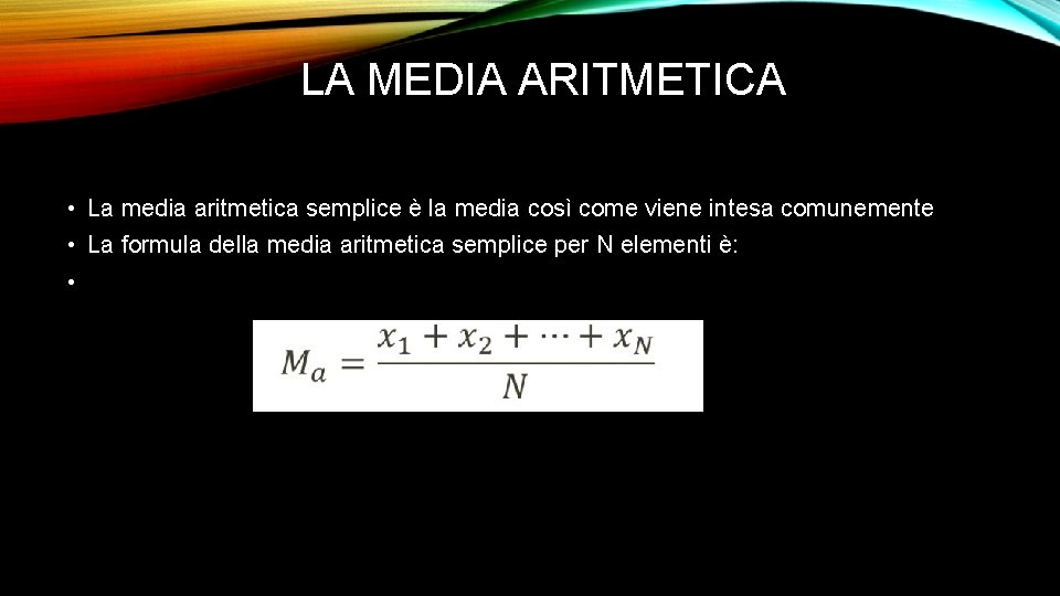 LA MEDIA ARITMETICA • La media aritmetica semplice è la media così come viene