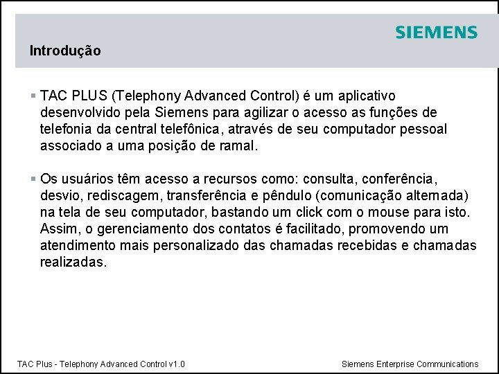 Introdução § TAC PLUS (Telephony Advanced Control) é um aplicativo desenvolvido pela Siemens para