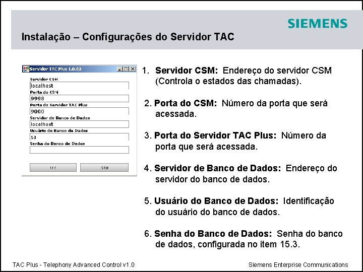 Instalação – Configurações do Servidor TAC 1. Servidor CSM: Endereço do servidor CSM (Controla