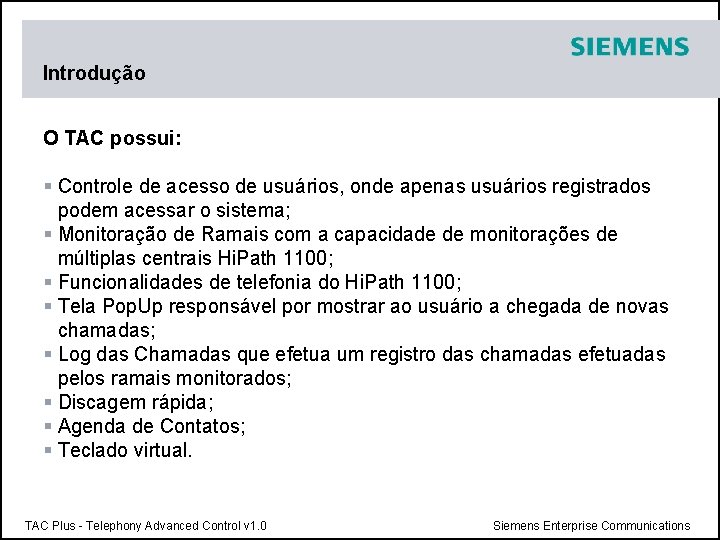 Introdução O TAC possui: § Controle de acesso de usuários, onde apenas usuários registrados