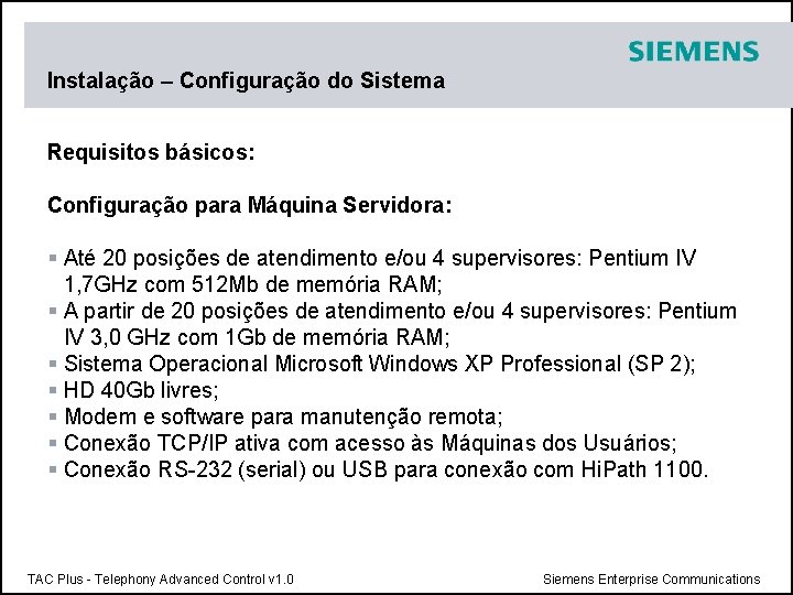 Instalação – Configuração do Sistema Requisitos básicos: Configuração para Máquina Servidora: § Até 20