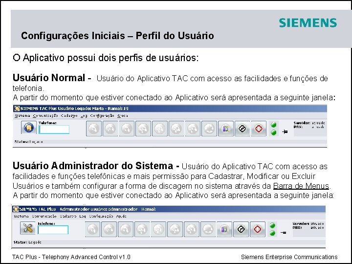 Configurações Iniciais – Perfil do Usuário O Aplicativo possui dois perfis de usuários: Usuário