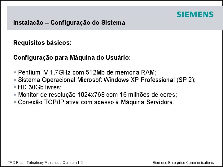 Instalação – Configuração do Sistema Requisitos básicos: Configuração para Máquina do Usuário: § Pentium