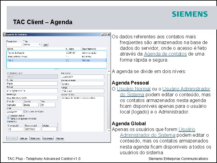 TAC Client – Agenda Os dados referentes aos contatos mais freqüentes são armazenados na