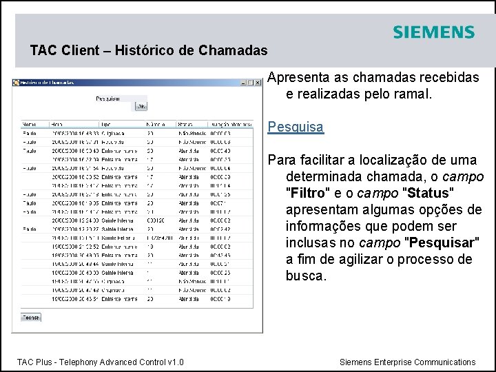 TAC Client – Histórico de Chamadas Apresenta as chamadas recebidas e realizadas pelo ramal.