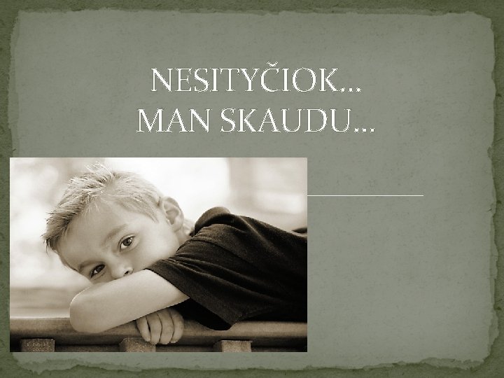 NESITYČIOK. . . MAN SKAUDU. . . 