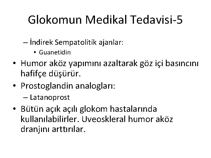 Glokomun Medikal Tedavisi-5 – İndirek Sempatolitik ajanlar: • Guanetidin • Humor aköz yapımını azaltarak