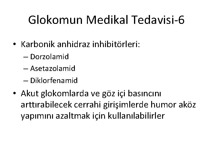 Glokomun Medikal Tedavisi-6 • Karbonik anhidraz inhibitörleri: – Dorzolamid – Asetazolamid – Diklorfenamid •