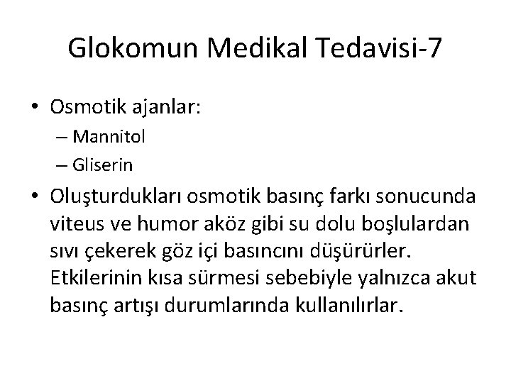 Glokomun Medikal Tedavisi-7 • Osmotik ajanlar: – Mannitol – Gliserin • Oluşturdukları osmotik basınç