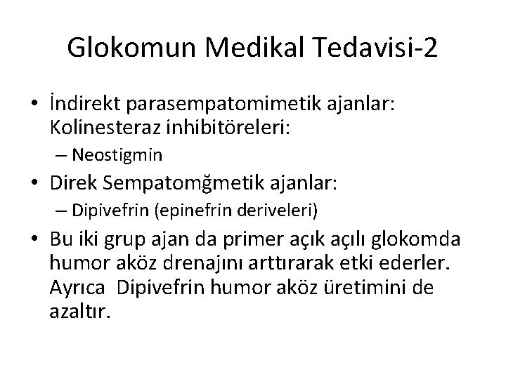 Glokomun Medikal Tedavisi-2 • İndirekt parasempatomimetik ajanlar: Kolinesteraz inhibitöreleri: – Neostigmin • Direk Sempatomğmetik