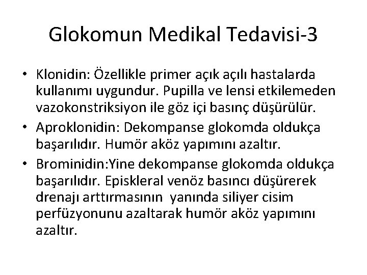 Glokomun Medikal Tedavisi-3 • Klonidin: Özellikle primer açık açılı hastalarda kullanımı uygundur. Pupilla ve