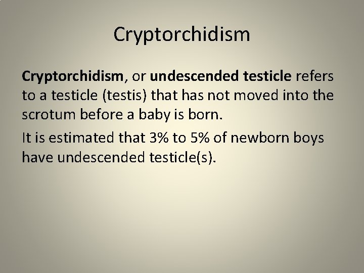 Cryptorchidism, or undescended testicle refers to a testicle (testis) that has not moved into