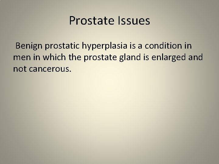Prostate Issues Benign prostatic hyperplasia is a condition in men in which the prostate