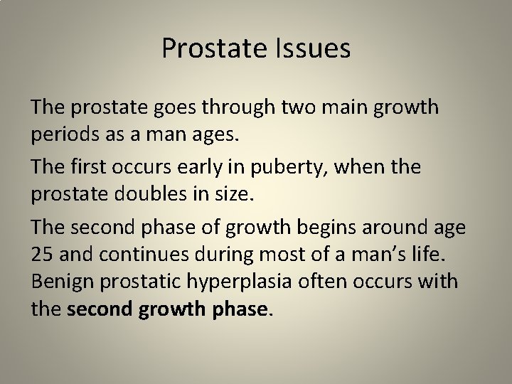 Prostate Issues The prostate goes through two main growth periods as a man ages.