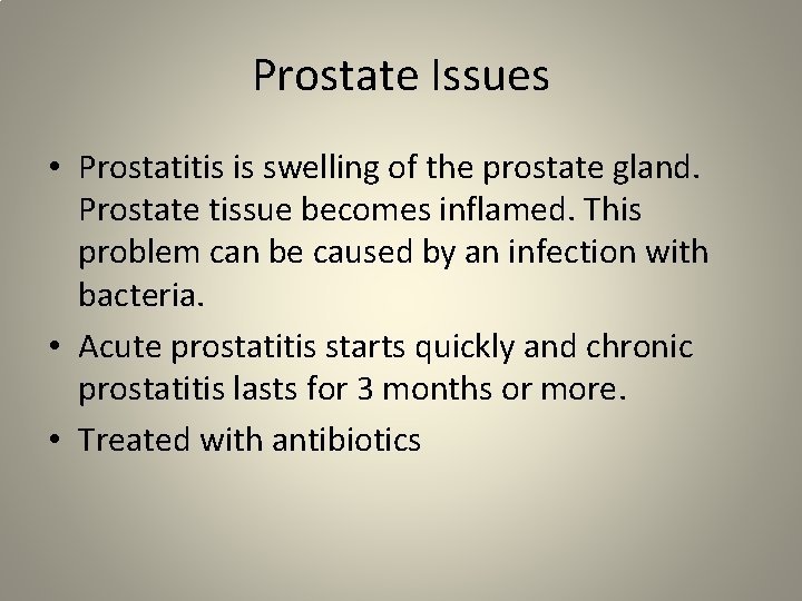 Prostate Issues • Prostatitis is swelling of the prostate gland. Prostate tissue becomes inflamed.