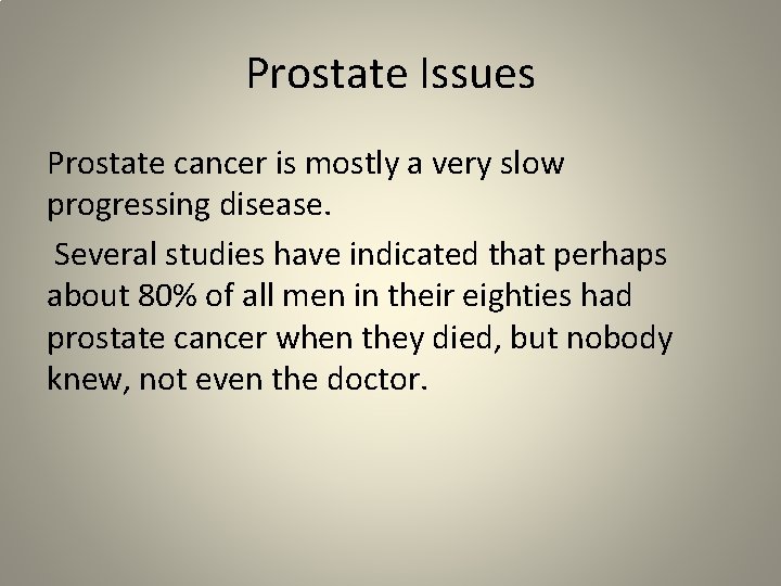 Prostate Issues Prostate cancer is mostly a very slow progressing disease. Several studies have