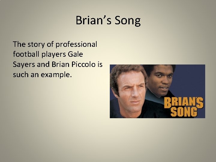 Brian’s Song The story of professional football players Gale Sayers and Brian Piccolo is