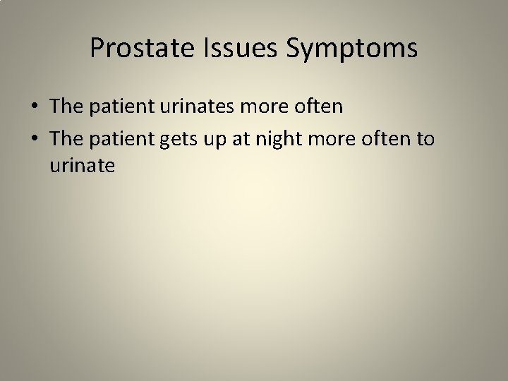 Prostate Issues Symptoms • The patient urinates more often • The patient gets up