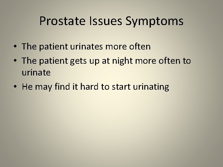 Prostate Issues Symptoms • The patient urinates more often • The patient gets up