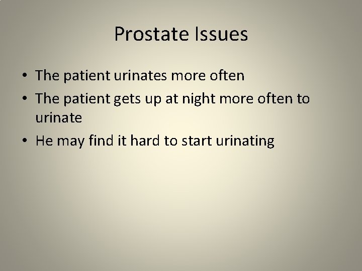 Prostate Issues • The patient urinates more often • The patient gets up at