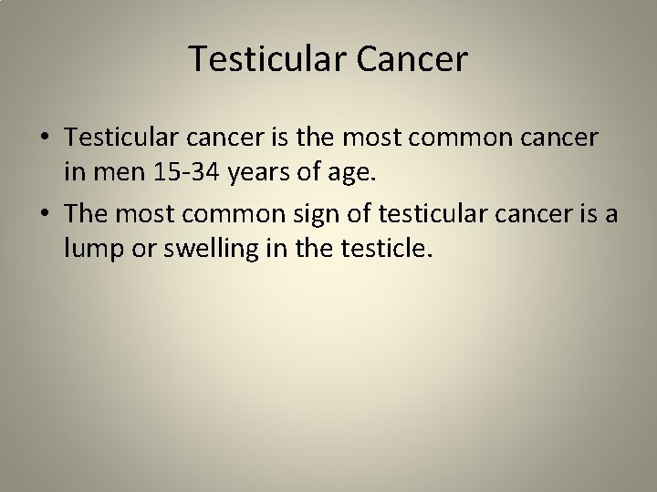 Testicular Cancer • Testicular cancer is the most common cancer in men 15 -34