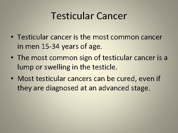 Testicular Cancer • Testicular cancer is the most common cancer in men 15 -34
