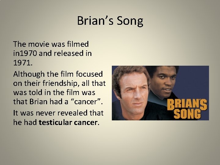 Brian’s Song The movie was filmed in 1970 and released in 1971. Although the