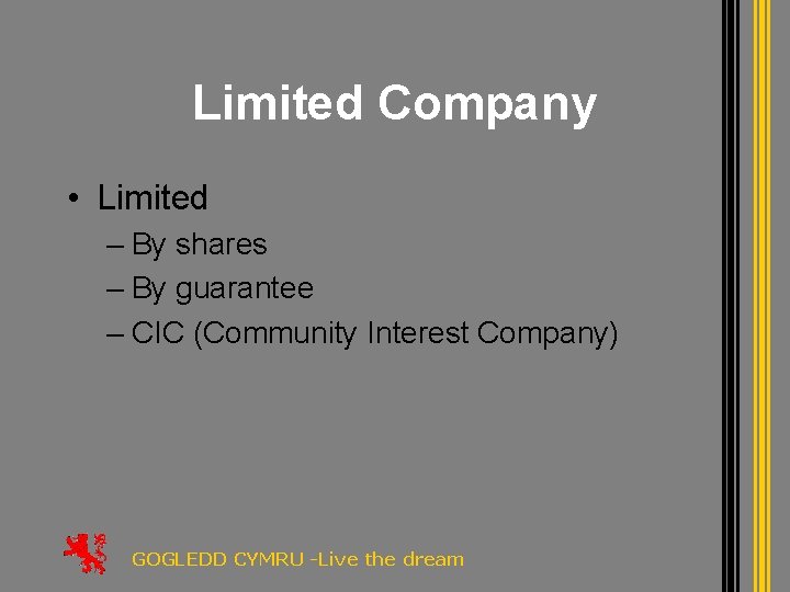 Limited Company • Limited – By shares – By guarantee – CIC (Community Interest