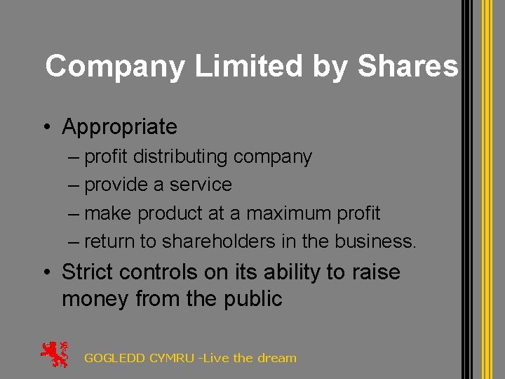 Company Limited by Shares • Appropriate – profit distributing company – provide a service