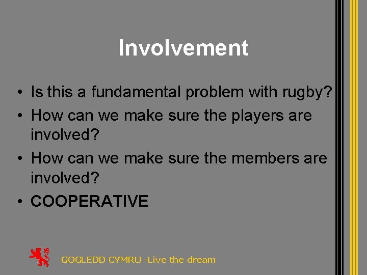 Involvement • Is this a fundamental problem with rugby? • How can we make