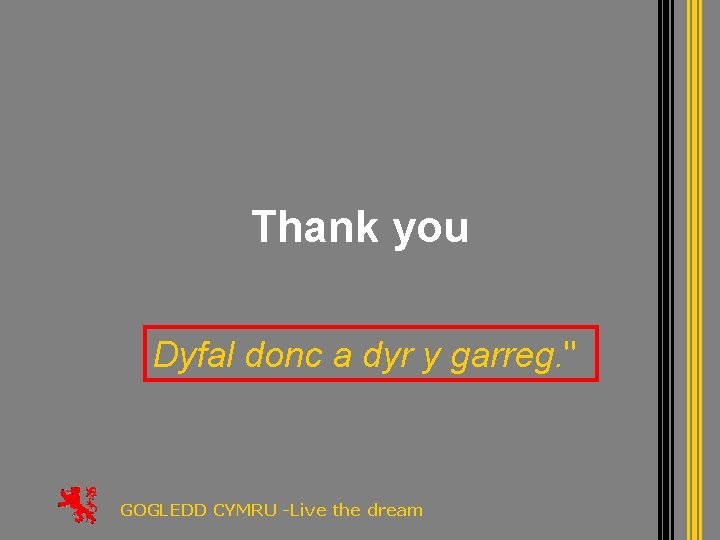 Thank you Dyfal donc a dyr y garreg. " GOGLEDD CYMRU -Live the dream