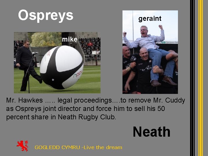 Ospreys geraint mike Mr. Hawkes …. . legal proceedings…. to remove Mr. Cuddy as