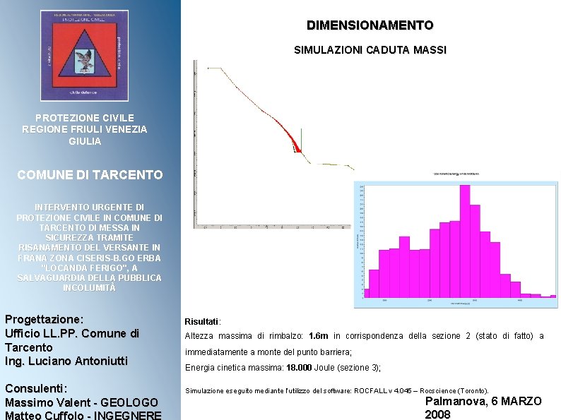 DIMENSIONAMENTO SIMULAZIONI CADUTA MASSI PROTEZIONE CIVILE REGIONE FRIULI VENEZIA GIULIA COMUNE DI TARCENTO INTERVENTO