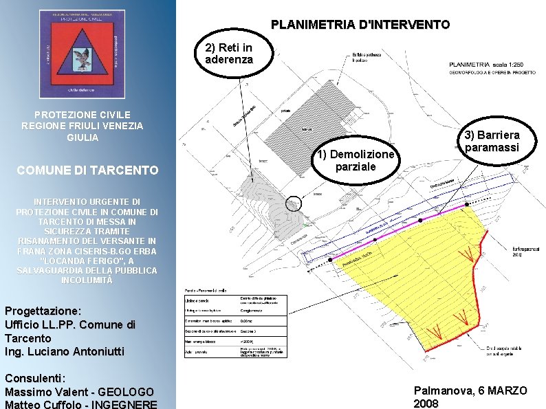 PLANIMETRIA D'INTERVENTO 2) Reti in aderenza PROTEZIONE CIVILE REGIONE FRIULI VENEZIA GIULIA COMUNE DI
