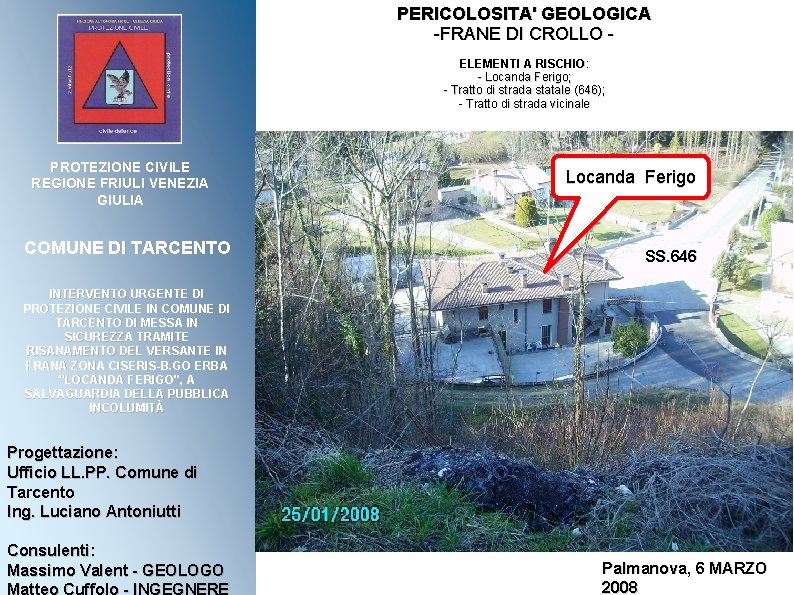 PERICOLOSITA' GEOLOGICA -FRANE DI CROLLO ELEMENTI A RISCHIO: - Locanda Ferigo; - Tratto di