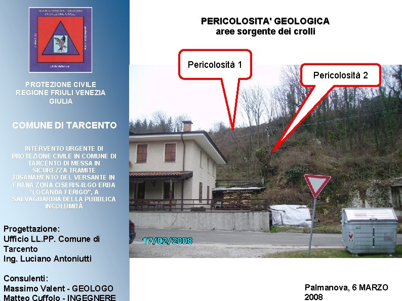 PERICOLOSITA' GEOLOGICA aree sorgente dei crolli Pericolosità 1 Pericolosità 2 PROTEZIONE CIVILE REGIONE FRIULI