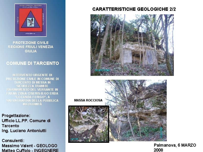 CARATTERISTICHE GEOLOGICHE 2/2 PROTEZIONE CIVILE REGIONE FRIULI VENEZIA GIULIA COMUNE DI TARCENTO INTERVENTO URGENTE