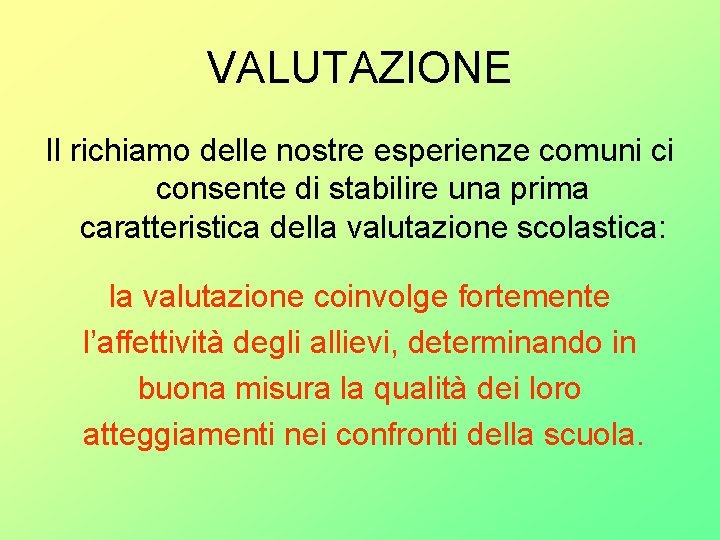 VALUTAZIONE Il richiamo delle nostre esperienze comuni ci consente di stabilire una prima caratteristica