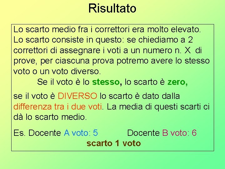 Risultato Lo scarto medio fra i correttori era molto elevato. Lo scarto consiste in