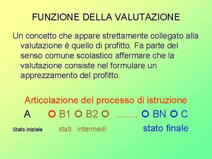 FUNZIONE DELLA VALUTAZIONE Un concetto che appare strettamente collegato alla valutazione è quello di