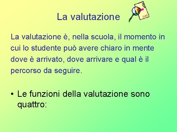 La valutazione è, nella scuola, il momento in cui lo studente può avere chiaro