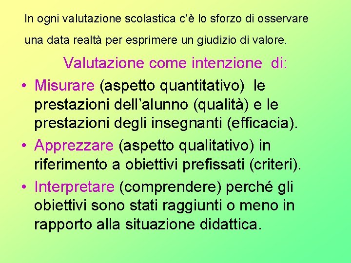 In ogni valutazione scolastica c’è lo sforzo di osservare una data realtà per esprimere