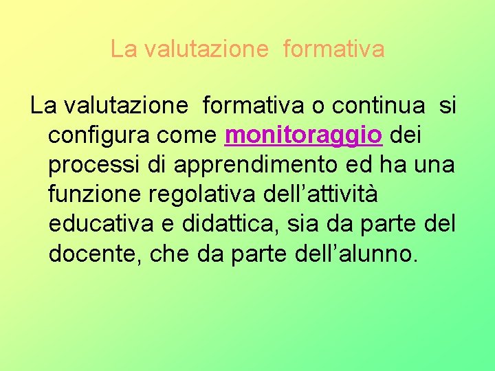 La valutazione formativa o continua si configura come monitoraggio dei processi di apprendimento ed