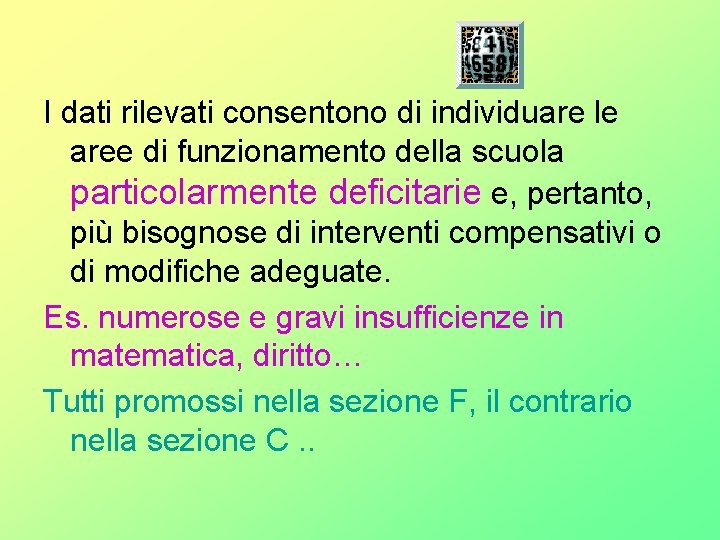 I dati rilevati consentono di individuare le aree di funzionamento della scuola particolarmente deficitarie