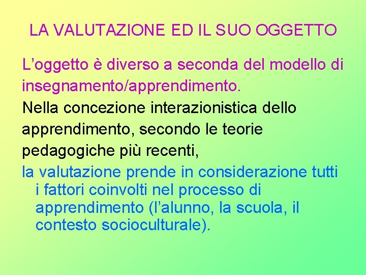 LA VALUTAZIONE ED IL SUO OGGETTO L’oggetto è diverso a seconda del modello di