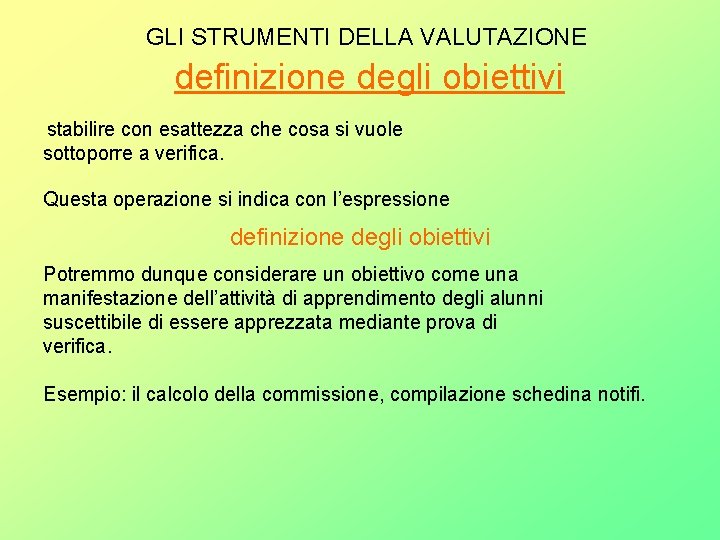 GLI STRUMENTI DELLA VALUTAZIONE definizione degli obiettivi stabilire con esattezza che cosa si vuole