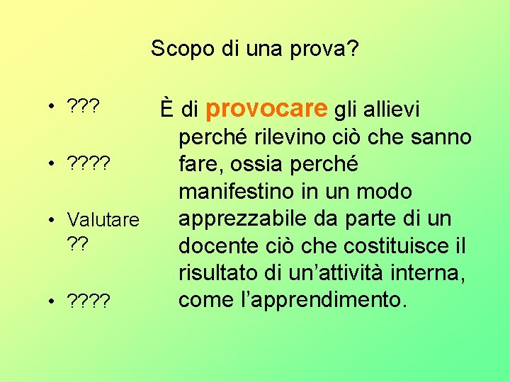 Scopo di una prova? È di provocare gli allievi perché rilevino ciò che sanno