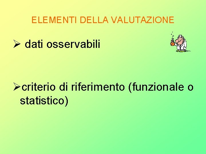 ELEMENTI DELLA VALUTAZIONE dati osservabili criterio di riferimento (funzionale o statistico) 